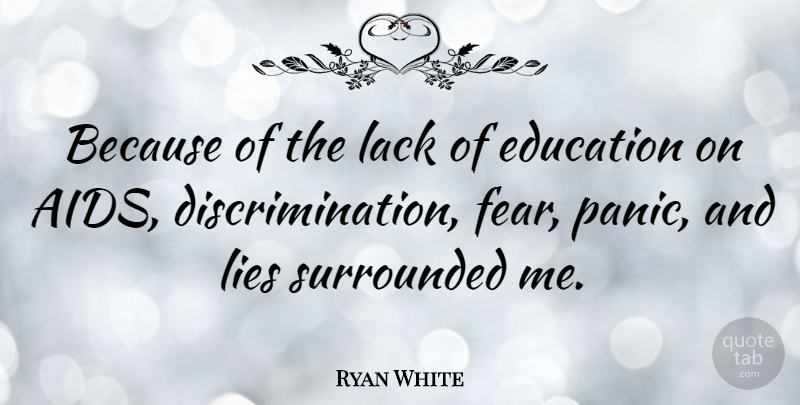 Ryan White Quote About Education, Lying, Aids Day: Because Of The Lack Of...