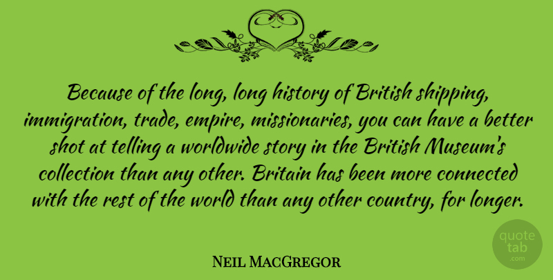 Neil MacGregor Quote About Britain, British, Collection, History, Shot: Because Of The Long Long...
