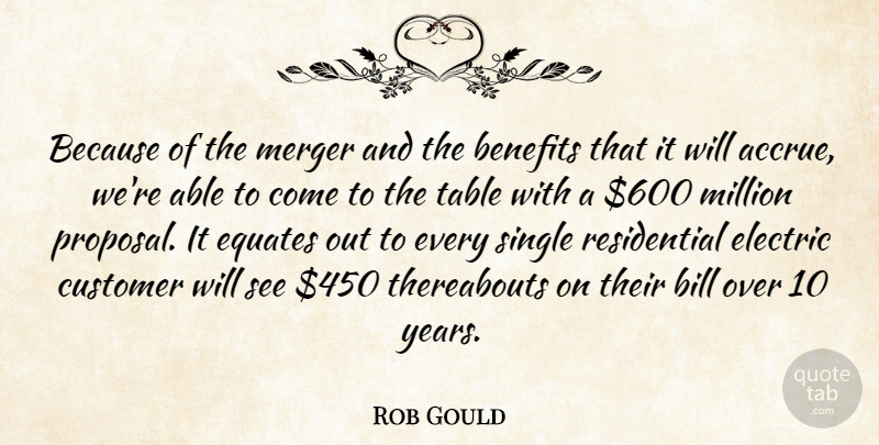 Rob Gould Quote About Benefits, Bill, Customer, Electric, Merger: Because Of The Merger And...