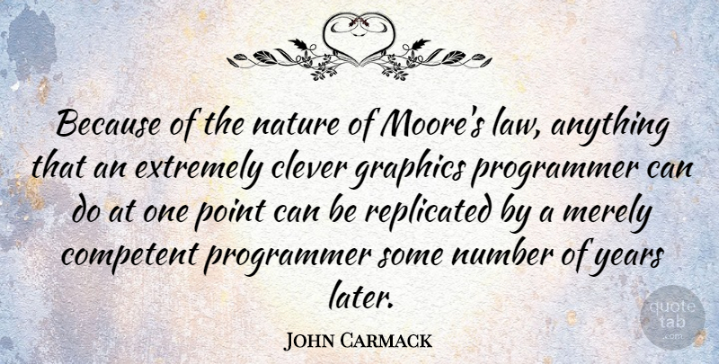 John Carmack Quote About Clever, Years, Law: Because Of The Nature Of...