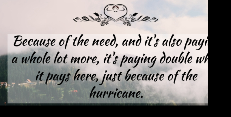 Tony Fernandez Quote About Double, Paying, Pays: Because Of The Need And...