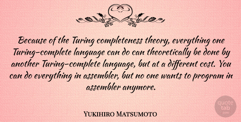 Yukihiro Matsumoto Quote About Language, Program, Quotes, Wants: Because Of The Turing Completeness...