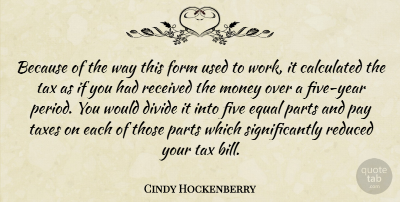 Cindy Hockenberry Quote About Calculated, Divide, Equal, Five, Form: Because Of The Way This...
