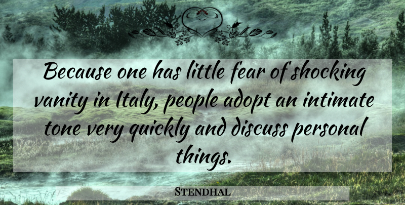 Stendhal Quote About Vanity, People, Littles: Because One Has Little Fear...
