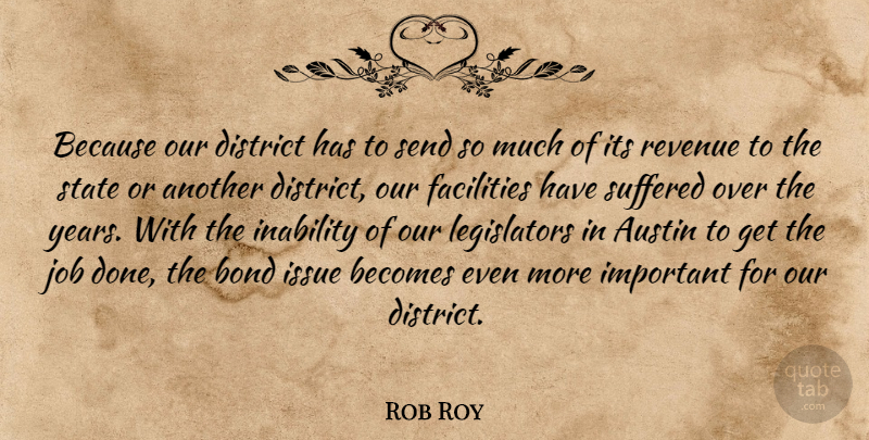 Rob Roy Quote About Austin, Becomes, Bond, District, Facilities: Because Our District Has To...