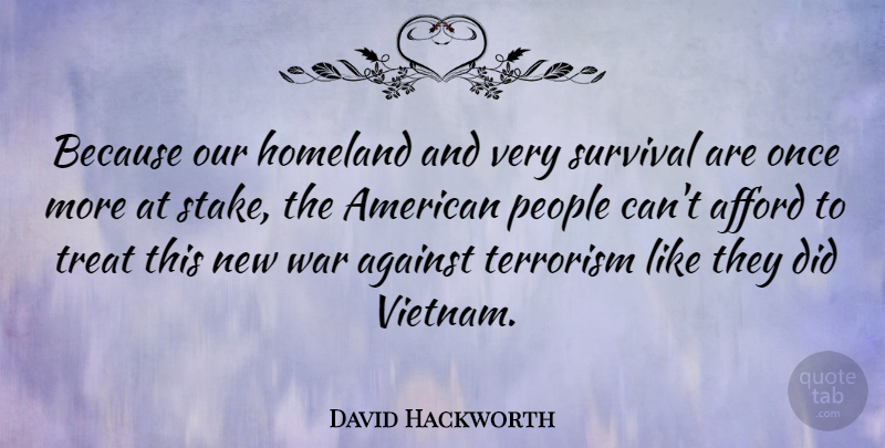 David Hackworth Quote About War, People, Survival: Because Our Homeland And Very...