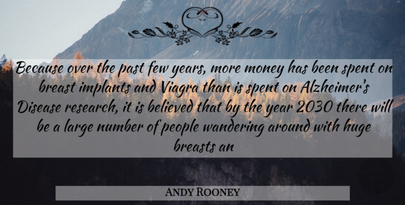 Andy Rooney Quote About Believed, Breasts, Disease, Few, Huge: Because Over The Past Few...