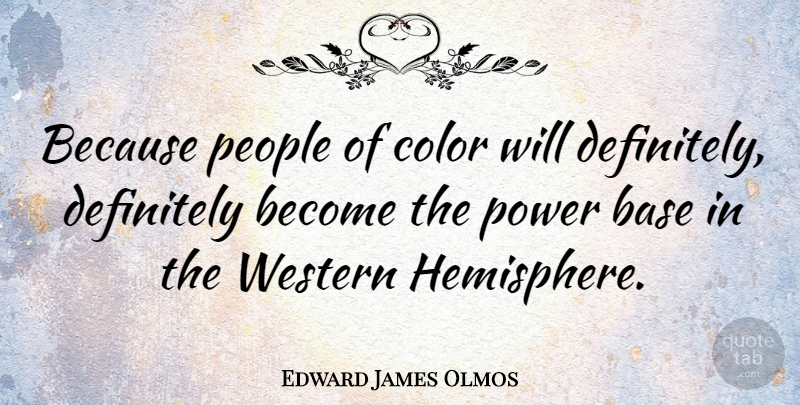 Edward James Olmos Quote About Color, Gdp, People: Because People Of Color Will...
