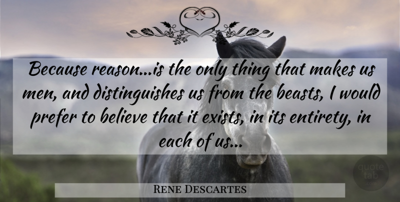 Rene Descartes Quote About Believe, Men, Beast: Because Reasonis The Only Thing...