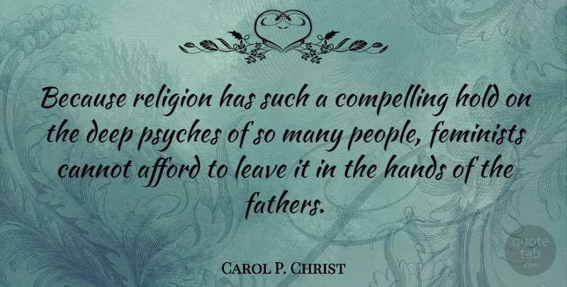 Carol P. Christ Quote About Father, Psych, Hands: Because Religion Has Such A...