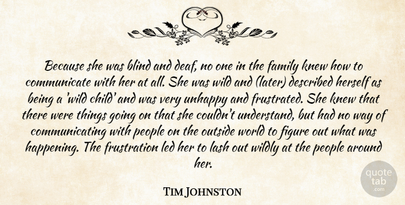 Tim Johnston Quote About Blind, Family, Figure, Herself, Knew: Because She Was Blind And...