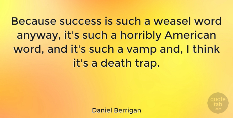 Daniel Berrigan Quote About Congratulations, Thinking, Traps: Because Success Is Such A...