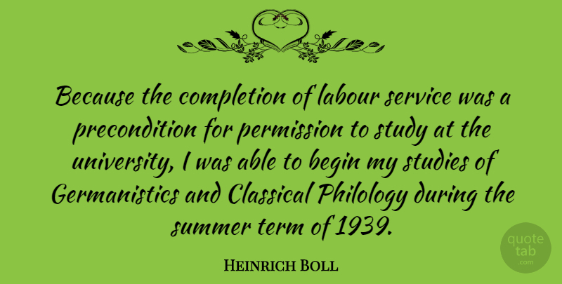 Heinrich Boll Quote About Begin, Classical, Labour, Permission, Studies: Because The Completion Of Labour...