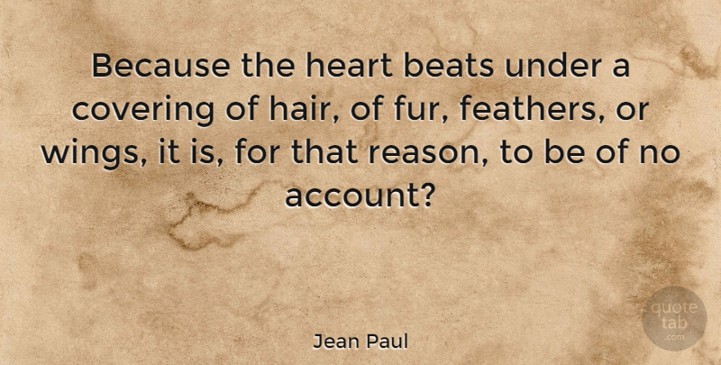 Jean Paul Quote About Heart, Animal, Hair: Because The Heart Beats Under...