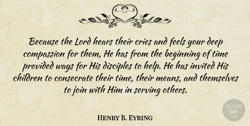 Henry B. Eyring Quote About Children, Mean, Compassion: Because The Lord Hears Their...