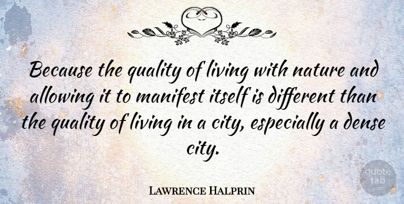 Lawrence Halprin Quote About Allowing, American Architect, Dense, Itself, Manifest: Because The Quality Of Living...