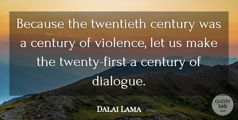 Dalai Lama Quote About Twenties, Violence, Firsts: Because The Twentieth Century Was...