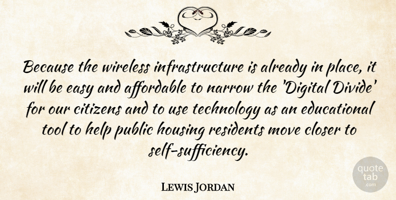 Lewis Jordan Quote About Affordable, Citizens, Closer, Easy, Help: Because The Wireless Infrastructure Is...