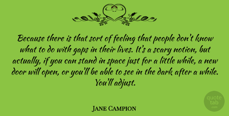 Jane Campion Quote About Dark, Space, Doors: Because There Is That Sort...