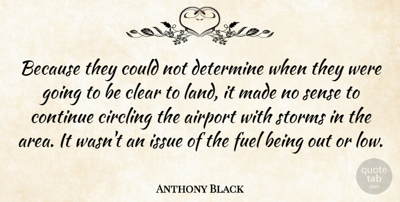 Anthony Black Quote About Airport, Circling, Clear, Continue, Determine: Because They Could Not Determine...