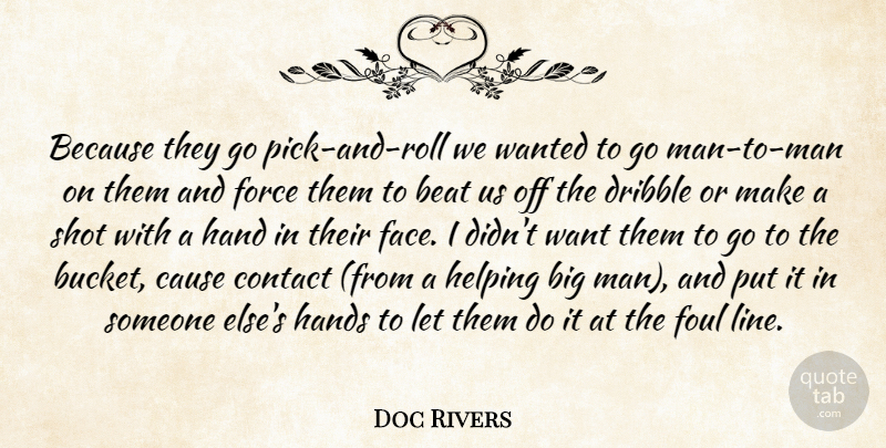 Doc Rivers Quote About Beat, Cause, Contact, Dribble, Force: Because They Go Pick And...