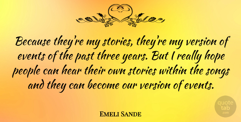 Emeli Sande Quote About Events, Hear, Hope, People, Songs: Because Theyre My Stories Theyre...