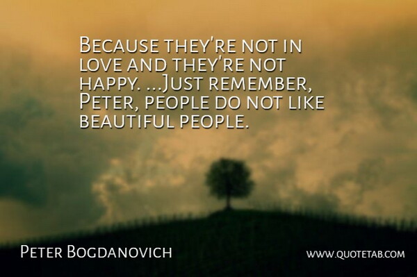 Peter Bogdanovich Quote About Beautiful, Love, People: Because Theyre Not In Love...