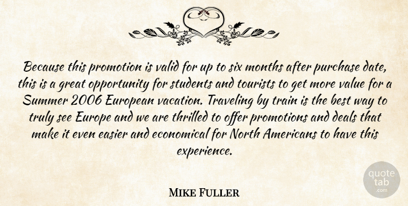Mike Fuller Quote About Best, Deals, Easier, Economical, European: Because This Promotion Is Valid...