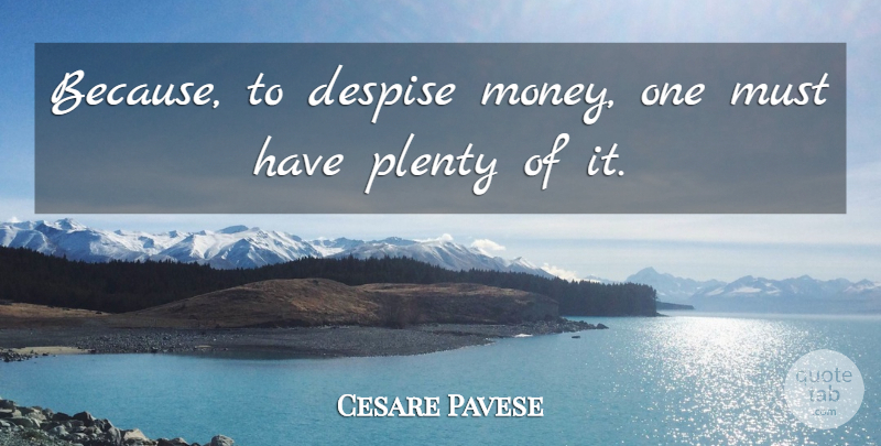Cesare Pavese Quote About Despise, Plenty: Because To Despise Money One...