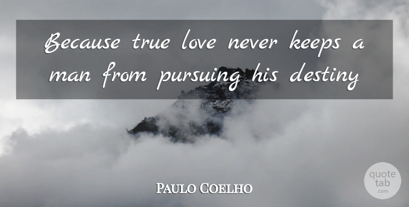 Paulo Coelho Quote About Destiny, Men, Alchemist: Because True Love Never Keeps...