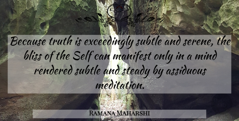 Ramana Maharshi Quote About Self, Meditation, Mind: Because Truth Is Exceedingly Subtle...