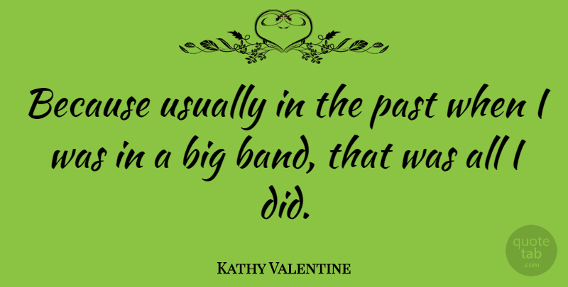 Kathy Valentine Quote About Valentines Day, Past, Band: Because Usually In The Past...