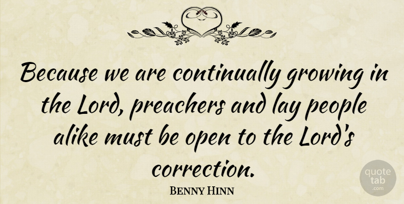 Benny Hinn Quote About People, Growing, Lord: Because We Are Continually Growing...