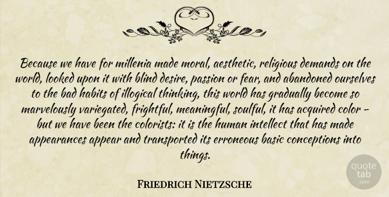 Friedrich Nietzsche Quote About Meaningful, Religious, Truth: Because We Have For Millenia...
