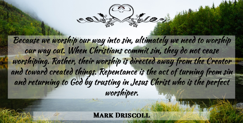 Mark Driscoll Quote About Christian, Jesus, Perfect: Because We Worship Our Way...
