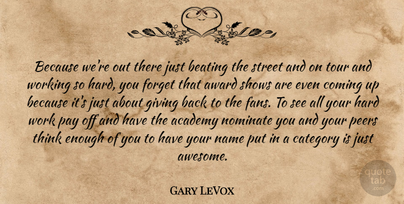 Gary LeVox Quote About Academy, Award, Beating, Category, Coming: Because Were Out There Just...