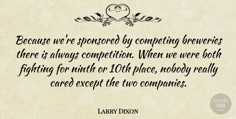 Larry Dixon Quote About Both, Cared, Competing, Except, Fighting: Because Were Sponsored By Competing...