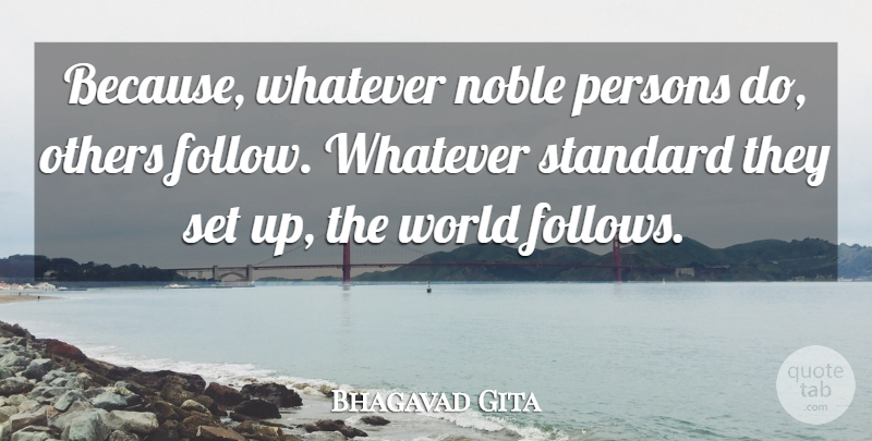 Bhagavad Gita Quote About Noble, Others, Persons, Standard, Whatever: Because Whatever Noble Persons Do...