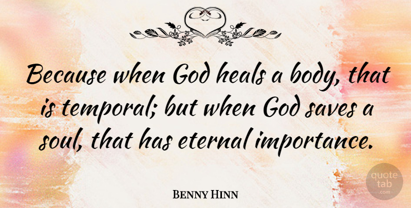 Benny Hinn Quote About Soul, Body, Importance: Because When God Heals A...