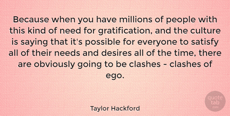 Taylor Hackford Quote About People, Ego, Desire: Because When You Have Millions...