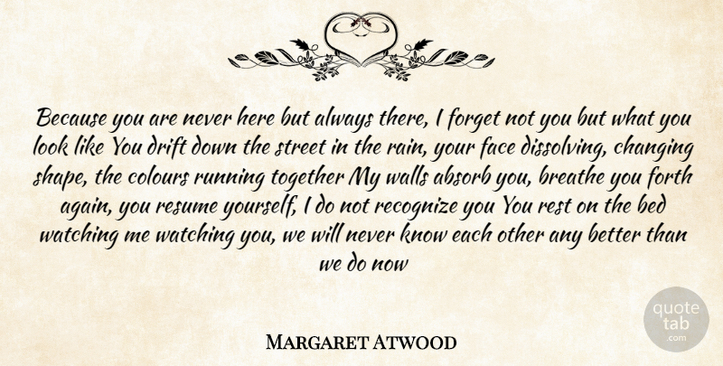 Margaret Atwood Quote About Running, Wall, Rain: Because You Are Never Here...