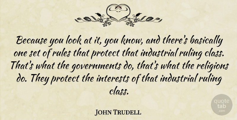 John Trudell Quote About Class, Government, Looks: Because You Look At It...