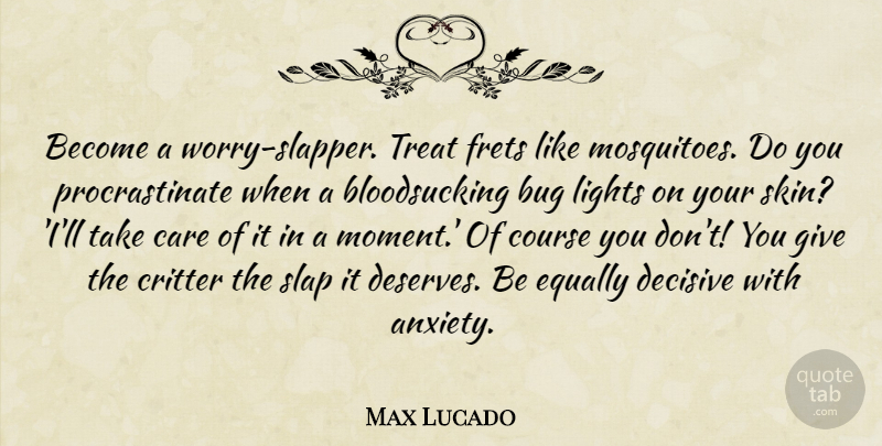 Max Lucado Quote About Light, Giving, Worry: Become A Worry Slapper Treat...