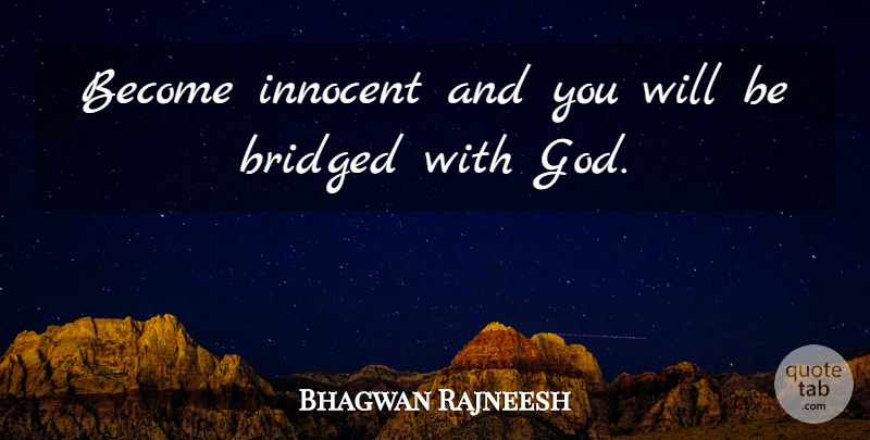Bhagwan Rajneesh Quote About God, Innocent: Become Innocent And You Will...