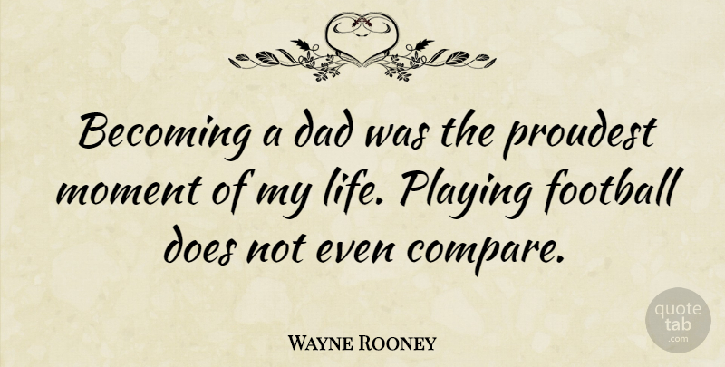 Wayne Rooney Quote About Football, Dad, Becoming: Becoming A Dad Was The...