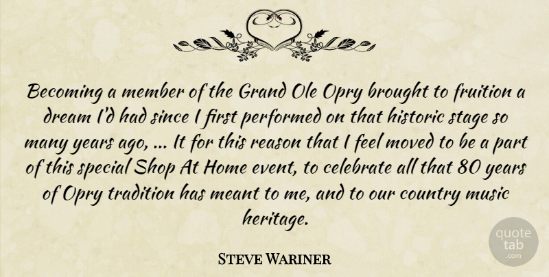 Steve Wariner Quote About Becoming, Brought, Celebrate, Country, Dream: Becoming A Member Of The...