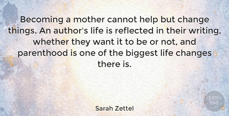 Sarah Zettel Quote About Change, Mother, Life Changing: Becoming A Mother Cannot Help...
