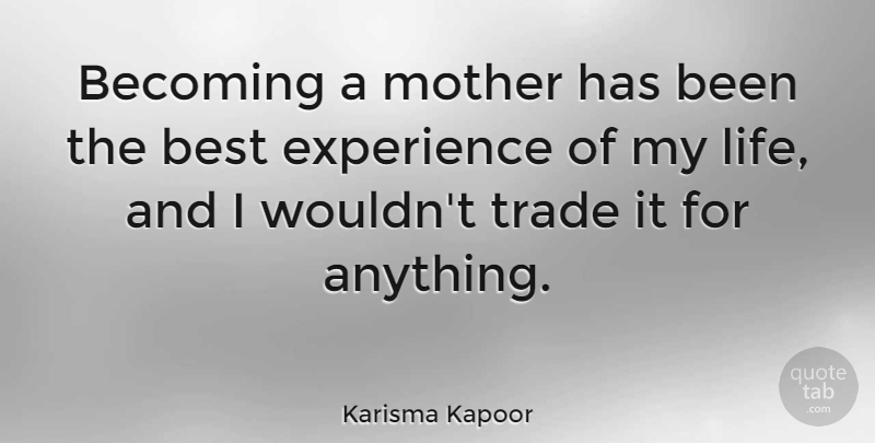 Karisma Kapoor Quote About Becoming, Best, Experience, Life, Mother: Becoming A Mother Has Been...