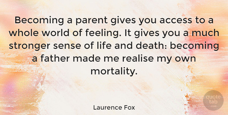 Laurence Fox Quote About Access, Becoming, Death, Gives, Life: Becoming A Parent Gives You...