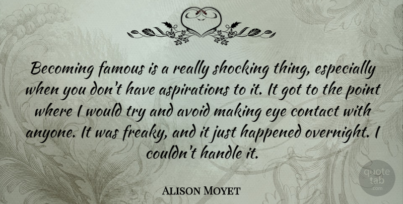 Alison Moyet Quote About Avoid, Becoming, Contact, Famous, Handle: Becoming Famous Is A Really...